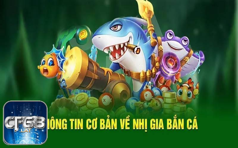 Thông tin cơ bản về nhị gia bắn cá 