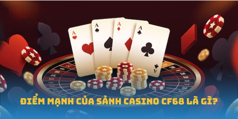 Casino CF68 – Không Gian Giải Trí Chuyên Sâu Cho Dân Chuyên