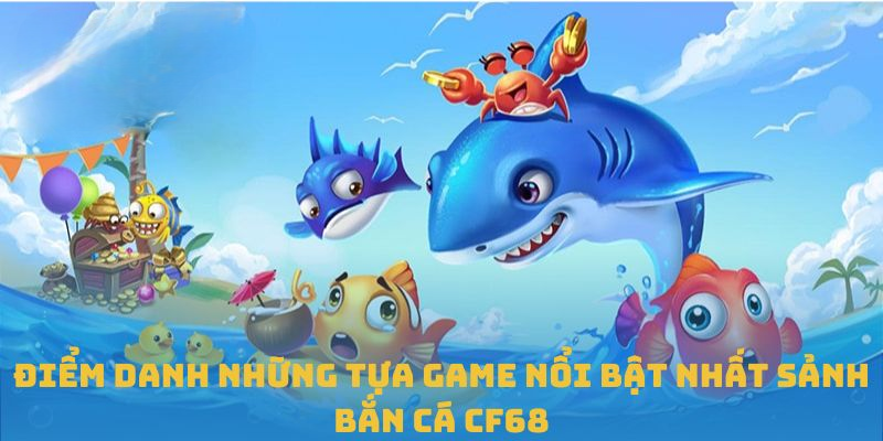 Bắn Cá CF68: Thế Giới Giải Trí Sống Động Đầy Chiến Lược